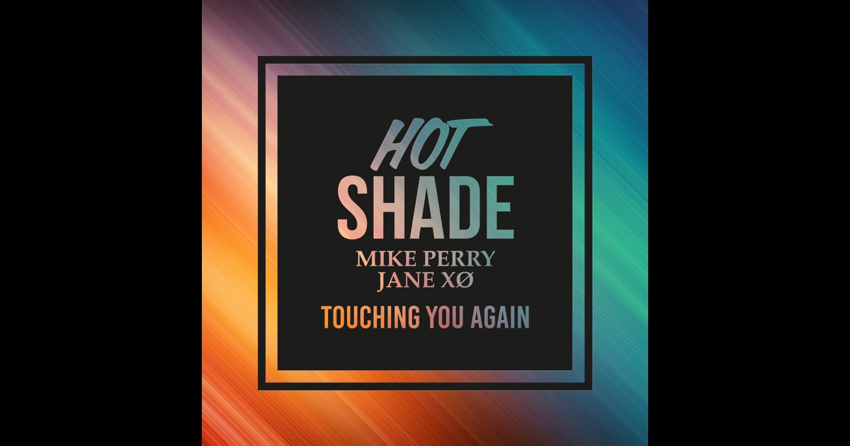 Hot Shade feat. Mike Perry & Jane XO - Touching You Again