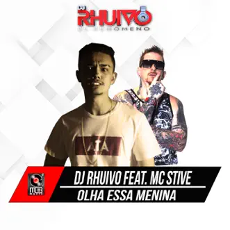 Olha Essa Menina (feat. MC Stive) - Single by Dj Rhuivo album reviews, ratings, credits