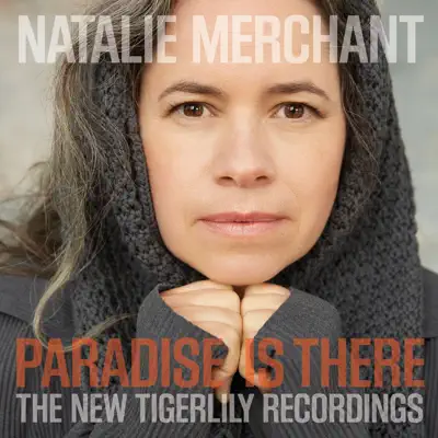 Paradise Is There: The New Tigerlily Recordings - Natalie Merchant