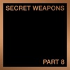Secret Weapons, Pt. 8