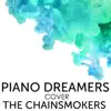 Piano Dreamers Cover the Chainsmokers album lyrics, reviews, download