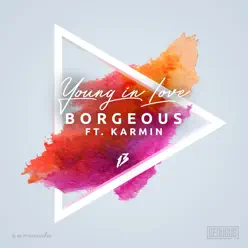 Young In Love (feat. Karmin) - Single - Borgeous Young In Love (feat. Karmin) - Single - Borgeous