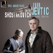 Eric Aubier Plays Ivan Jevtic and Dmitri Shostakovich: Trumpet Concertos artwork