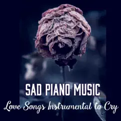 Sad Piano Music: Love Songs Instrumental to Cry, Melancholic Music for Evenings by Sad Music Zone album reviews, ratings, credits