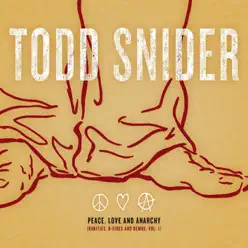 Peace, Love and Anarchy (Rarities, B-Sides and Demos, Vol. 1) - Todd Snider