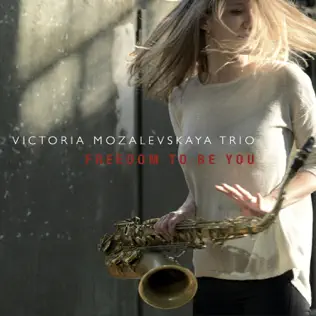 last ned album Victoria Mozalevskaya Trio - Freedom To Be You