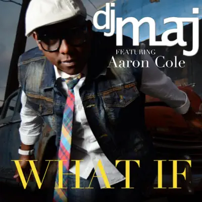 What If (feat. Aaron Cole) - Single - Dj Maj
