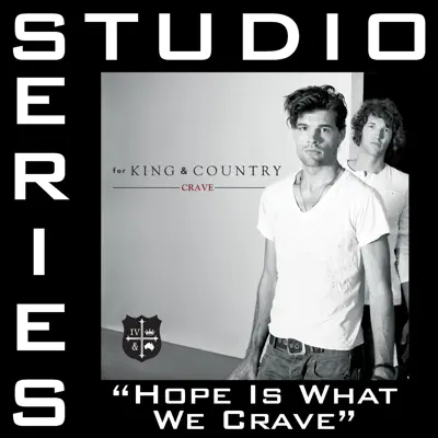 Hope Is What We Crave (Studio Series Performance Track) - - EP - For King & Country