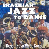Brazilian Jazz to Dance: Bossa Nova West Coast, Latin R&B Jazz Lounge, Fresh Funky Sax and Trumpets artwork