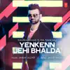 Yenkenn Jehi Bhalda - Single album lyrics, reviews, download
