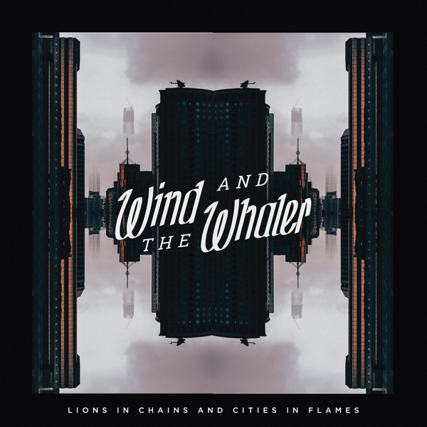 Wind and the Whaler - Lions in Chains and Cities in Flames [EP] (2016)