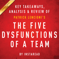 Instaread - The Five Dysfunctions of a Team: A Leadership Fable, by Patrick Lencioni: Key Takeaways, Analysis & Review (Unabridged) artwork