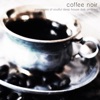 Coffee noir (Panorama of Soulful Deep House Dub Ambient)