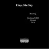 I Say, She Say (feat. RockstarTuNE & Hitman) - Single album lyrics, reviews, download