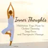 Inner Thoughts - Meditation Yoga Music for Chakra Cleansing Deep Focus and Therapeutic Massage album lyrics, reviews, download