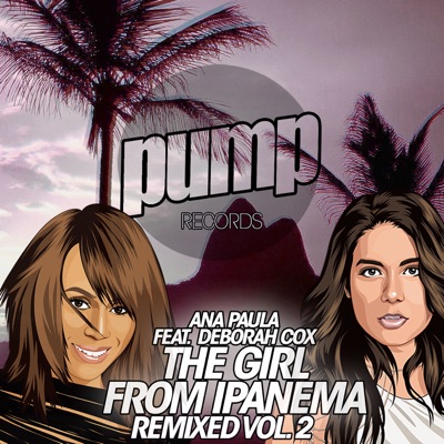 The Girl from Ipanema Remixed Vol. 2 (feat. Deborah Cox) - Ana Paula