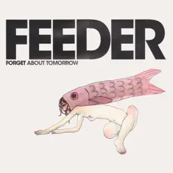 Forget About Tomorrow - Single - Feeder
