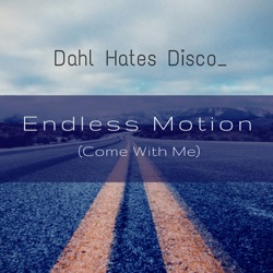 Dahl Hates Disco - Endless Motion (Come with Me)