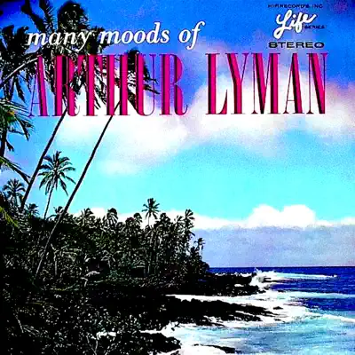 Many Moods of Arthur Lyman - Arthur Lyman