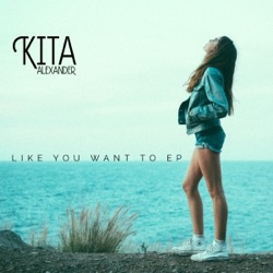 Kita Alexander - Like You Want To