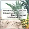 Best of Summer Latin Jazz: Cuban Moods, Fresh Restaurant Music Academy, Bossa Nova and Brazilian Dinner Background Sounds album lyrics, reviews, download