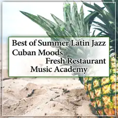 Best of Summer Latin Jazz: Cuban Moods, Fresh Restaurant Music Academy, Bossa Nova and Brazilian Dinner Background Sounds by Restaurant Background Music Academy album reviews, ratings, credits