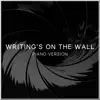 Writing's on the Wall (Piano Version) - Single album lyrics, reviews, download