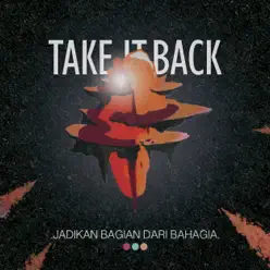Jadikan Bagian Dari Bahagia - Take It Back! Jadikan Bagian Dari Bahagia - Take It Back!