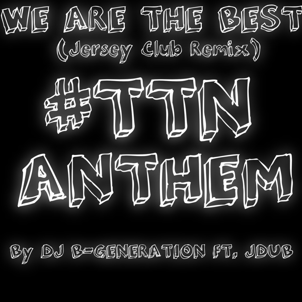 We Are The Best Jersey Club Remix Ttn Music Anthem Feat Jdub Single By Dj B Generation On Apple Music