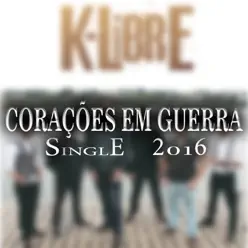 Corações em Guerra - Single - K-libre Corações em Guerra - Single - K-libre