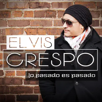 Lo Pasado Es Pasado - Single - Elvis Crespo