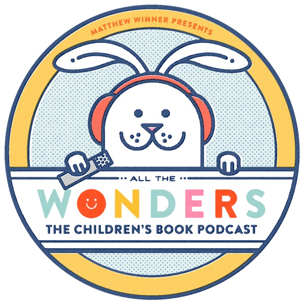 All The Wonders The Children's Book Podcast Matthew C. Winner All