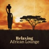 Relaxing African Lounge: Exotic Nature Sounds and Ethnic Drums, African Dreams & Tribal Chill