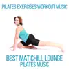 Pilates Exercises Workout Music: Best Mat Chill Lounge Pilates Music, Hypnotize & Slow Move, Gym Center Music (EDM) album lyrics, reviews, download