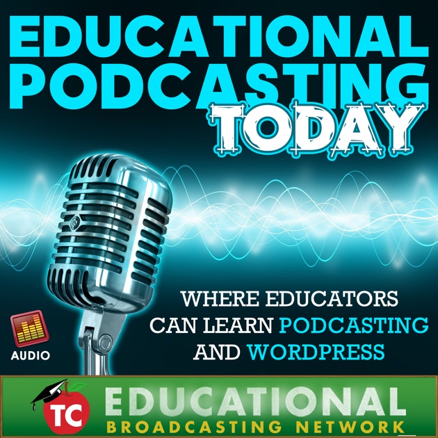 Educational Podcasting Today How to Create Podcasts and WordPress sites by Jeffrey D