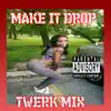 Make It Drop - Single (Twerk Mix) - Single album lyrics, reviews, download