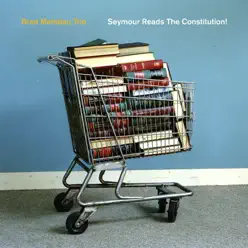 Seymour Reads the Constitution! - Brad Mehldau Trio Seymour Reads the Constitution! - Brad Mehldau Trio