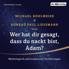 Wer hat dir gesagt, dass du nackt bist, Adam? Mythologisch-philosophische Verführungen