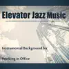 Elevator Jazz Music: Best of Lounge Jazz Music, Instrumental Background for Working in Office, Relax & Focus album lyrics, reviews, download