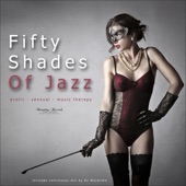 Fifty Shades of Jazz, Vol. 1 - Erotic, Sensual, Music Therapy artwork