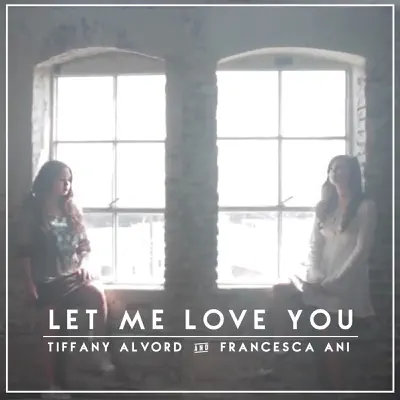 Let Me Love You - Single - Tiffany Alvord