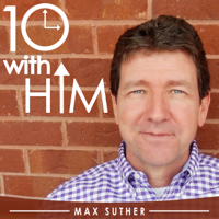 10 With Him - Easy Applicable Bible Lessons in 10 Minutes with Max Suther podcast
