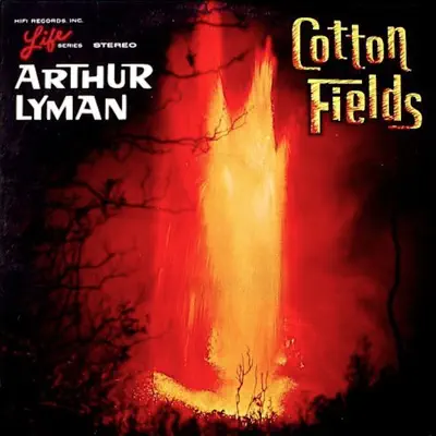 Cotton Fields - Arthur Lyman
