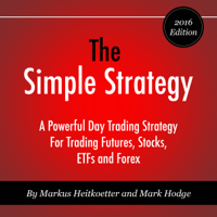Markus Heitkoetter & Mark Hodge - The Simple Strategy: A Powerful Day Trading Strategy for Trading Futures, Stocks, ETFs and Forex (Unabridged) artwork