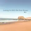 Letting Go (Will She Ever Know) - Single album lyrics, reviews, download