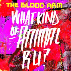 What Kind of Animal R U? - EP - The Blood Arm What Kind of Animal R U? - EP - The Blood Arm