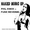 Naked Music (Funk Reverse vs. Phil Disco) - Single album lyrics, reviews, download