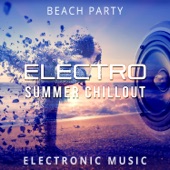 Electro Summer Chillout: Beach Party, Electronic Music, Deep Relaxation, Positive Thinking, Good Vibrations, Energy Boost, Easy Listening, Stress Release artwork