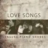 Love Songs: The Most Romantic Instrumental Background Lounge Music, Sensual Piano Shades and Songs of Unconditional Love for Couples album lyrics, reviews, download