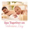 Spa Together on Valentine Day – Relaxing Music, Romantic Moments, Tantric Massage, Body Chill Out album lyrics, reviews, download